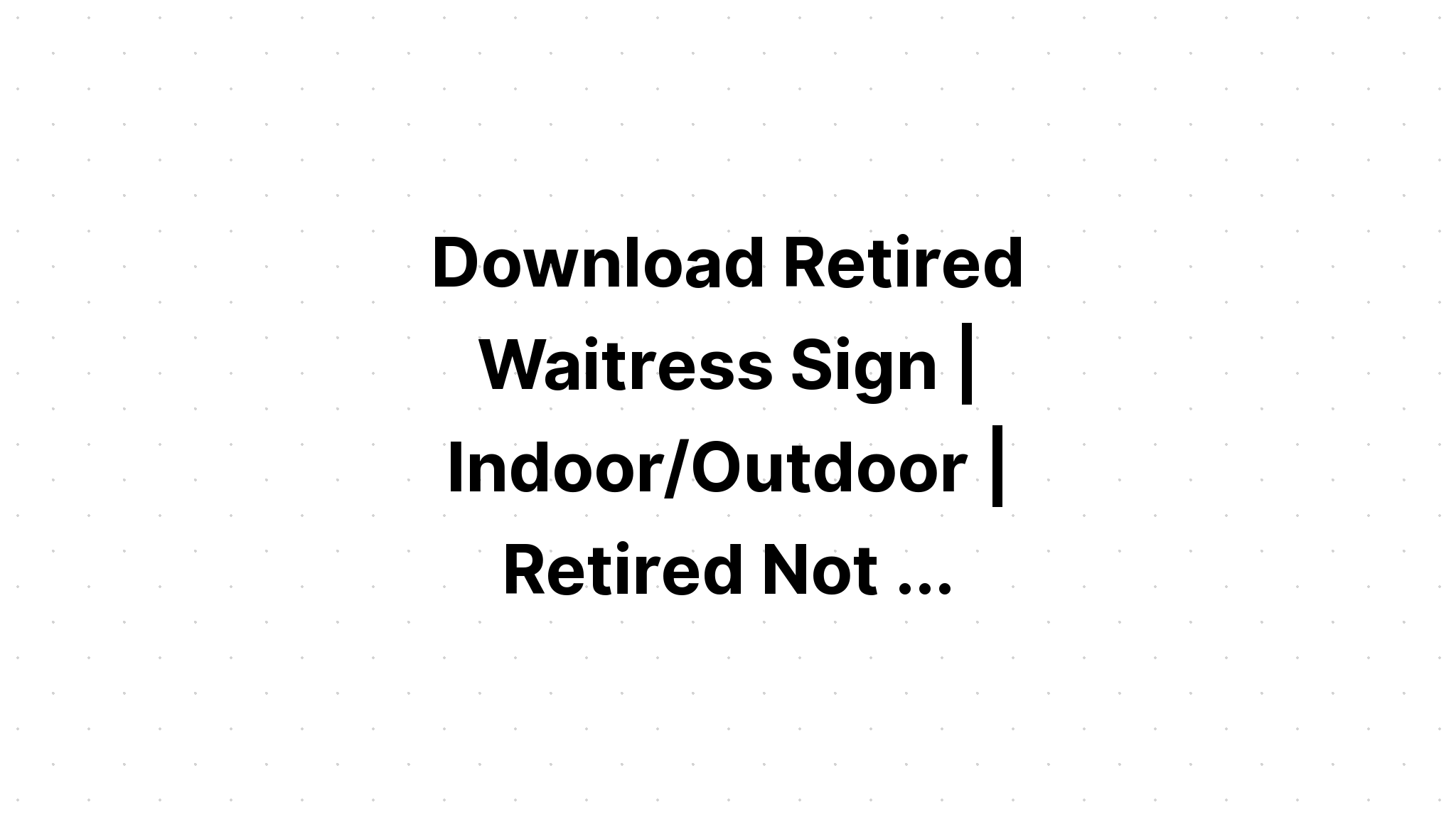 Download I've Retired Not Expired Svg SVG File